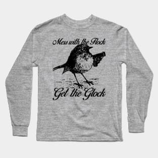Mess with the Flock You Get the Glock Long Sleeve T-Shirt